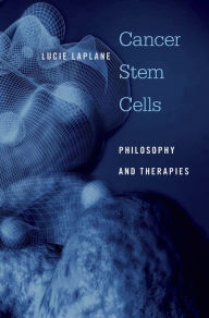 Title: Cancer Stem Cells: Philosophy and Therapies, Author: Lucie Laplane