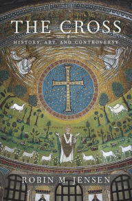Title: The Cross: History, Art, and Controversy, Author: Robin M. Jensen