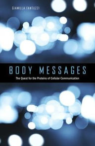 Title: Body Messages: The Quest for the Proteins of Cellular Communication, Author: Giamila Fantuzzi