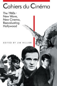 Title: Cahiers du Cinéma: The 1960s (1960-1968): New Wave, New Cinema, Reevaluating Hollywood / Edition 1, Author: Jim Hillier