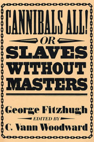 Title: Cannibals All! Or, Slaves without Masters / Edition 1, Author: George Fitzhugh