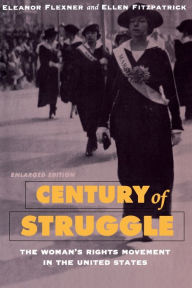 Title: Century of Struggle: The Woman's Rights Movement in the United States, Enlarged Edition / Edition 3, Author: Eleanor Flexner