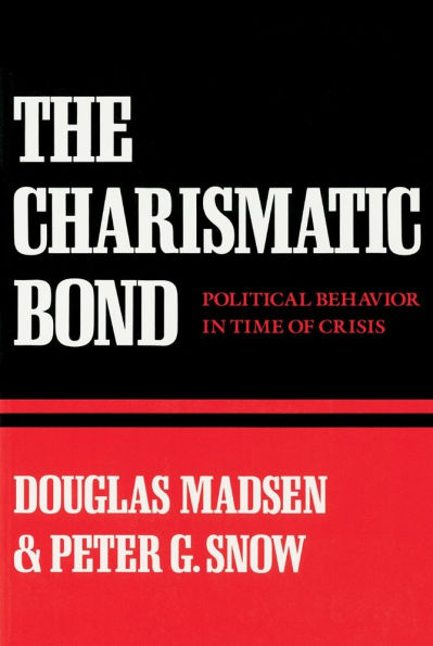 The Charismatic Bond: Political Behavior in Time of Crisis / Edition 1