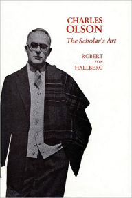 Title: Charles Olson: The Scholar's Art, Author: Robert Von Hallberg
