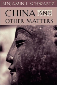 Title: China and Other Matters / Edition 1, Author: Benjamin I. Schwartz