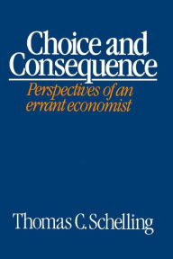 Title: Choice and Consequence / Edition 1, Author: Thomas C. Schelling