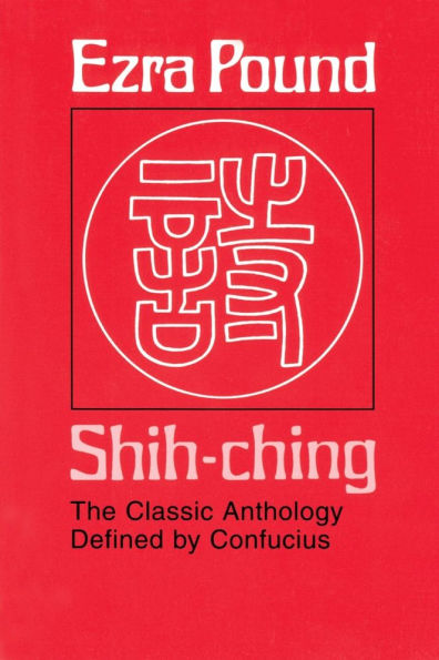 Shih-ching: The Classic Anthology Defined by Confucius