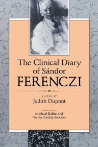 Title: The Clinical Diary of Sandor Ferenczi, Author: Sándor Ferenczi