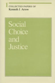 Title: Collected Papers of Kenneth J. Arrow, Volume 1: Social Choice and Justice, Author: Kenneth J. Arrow