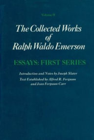 Title: Collected Works of Ralph Waldo Emerson, Volume II: Essays: First Series, Author: Ralph Waldo Emerson