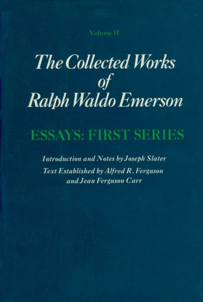 Collected Works of Ralph Waldo Emerson, Volume II: Essays: First Series