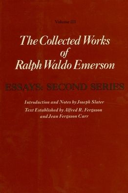 Collected Works of Ralph Waldo Emerson, Volume III: Essays: Second Series