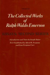 Title: Collected Works of Ralph Waldo Emerson, Volume III: Essays: Second Series, Author: Ralph Waldo Emerson