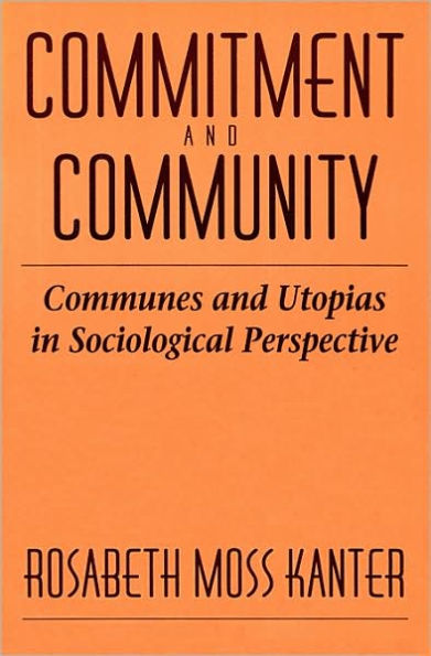 Commitment and Community: Communes and Utopias in Sociological Perspective / Edition 1