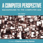 A Computer Perspective: Background to the Computer Age, New Edition