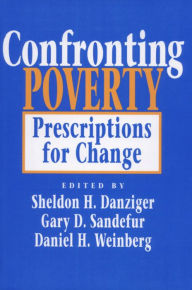 Title: Confronting Poverty: Prescriptions for Change, Author: Sheldon H. Danziger