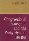 Congressional Insurgents and the Party System, 1909-1916
