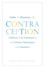 Contraception: A History of Its Treatment by the Catholic Theologians and Canonists, Enlarged Edition