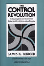 The Control Revolution: Technological and Economic Origins of the Information Society / Edition 1