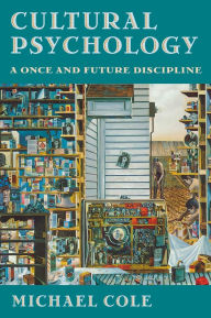 Title: Cultural Psychology: A Once and Future Discipline / Edition 1, Author: Michael Cole