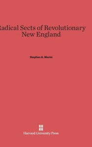 Title: Radical Sects of Revolutionary New England, Author: Stephen a Marini