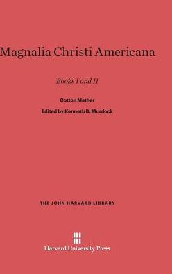 Magnalia Christi Americana: Books I and II