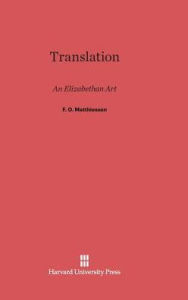 Title: Translation: An Elizabethan Art, Author: F.O. Matthiessen