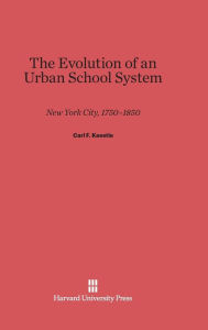 Title: The Evolution of an Urban School System, Author: Carl F. Kaestle