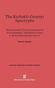 Title: The Kurbskii-Groznyi Apocrypha: the 17th-Century Genesis of the 