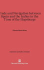 Trade and Navigation between Spain and the Indies in the Time of the Hapsburgs