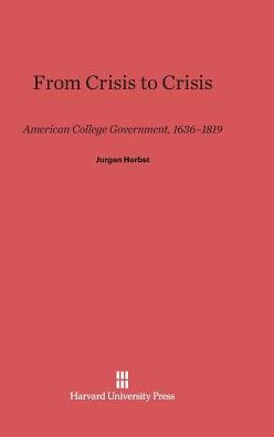 From Crisis to Crisis: American College Government, 1636-1819