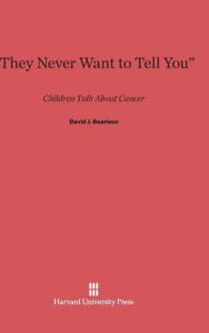 Title: They Never Want to Tell You: Children Talk About Cancer, Author: David J Bearison