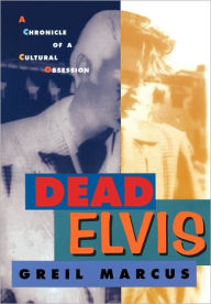 Title: Dead Elvis: A Chronicle of a Cultural Obsession, Author: Greil Marcus