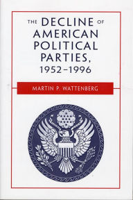 Title: The Decline of American Political Parties, 1952-1996: Fifth Edition / Edition 6, Author: Martin P. Wattenberg