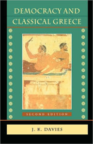 Title: Democracy and Classical Greece: Second Edition / Edition 2, Author: John Kenyon Davies