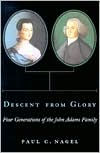 Title: Descent from Glory: Four Generations of the John Adams Family, Author: Paul C. Nagel