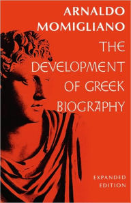 Title: The Development of Greek Biography: Expanded Edition / Edition 2, Author: Arnaldo Momigliano