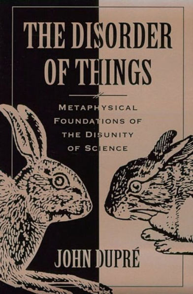 The Disorder of Things: Metaphysical Foundations of the Disunity of Science / Edition 1