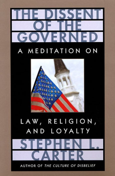 The Dissent of the Governed: A Meditation on Law, Religion, and Loyalty / Edition 1