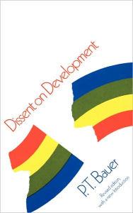 Title: Dissent on Development: Studies and Debates in Development Economics, Revised Edition / Edition 2, Author: P. T. Bauer