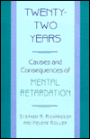 Twenty-Two Years: Causes and Consequences of Mental Retardation