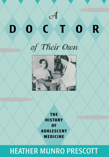 A Doctor of Their Own: The History of Adolescent Medicine / Edition 1