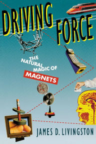 Title: Driving Force: The Natural Magic of Magnets, Author: James D. Livingston