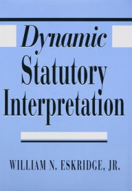 Title: Dynamic Statutory Interpretation, Author: William N. Eskridge Jr.
