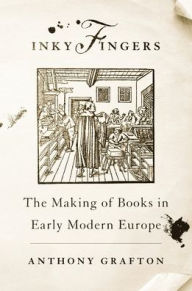 Inky Fingers: The Making of Books in Early Modern Europe