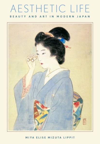 Aesthetic Life: Beauty and Art Modern Japan