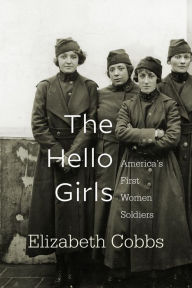 Title: The Hello Girls: America's First Women Soldiers, Author: Elizabeth Cobbs