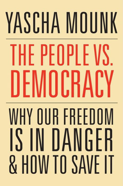 The People vs. Democracy: Why Our Freedom Is Danger and How to Save It