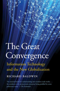 Title: The Great Convergence: Information Technology and the New Globalization, Author: Richard Baldwin