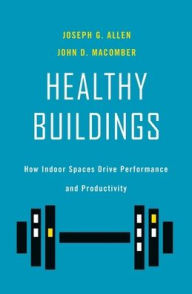 Title: Healthy Buildings: How Indoor Spaces Drive Performance and Productivity, Author: Joseph G. Allen